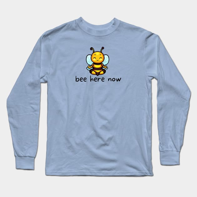 Bee Here Now Long Sleeve T-Shirt by Phoebe Bird Designs